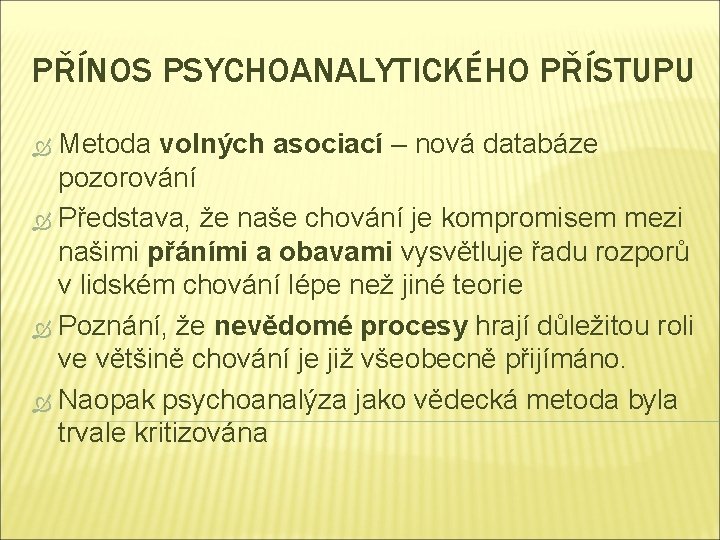 PŘÍNOS PSYCHOANALYTICKÉHO PŘÍSTUPU Metoda volných asociací – nová databáze pozorování Představa, že naše chování