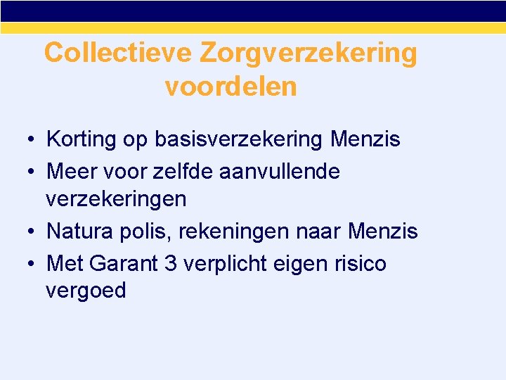 Collectieve Zorgverzekering voordelen • Korting op basisverzekering Menzis • Meer voor zelfde aanvullende verzekeringen