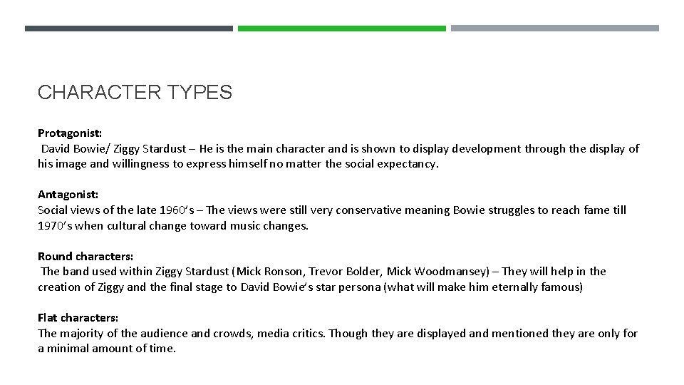 CHARACTER TYPES Protagonist: David Bowie/ Ziggy Stardust – He is the main character and