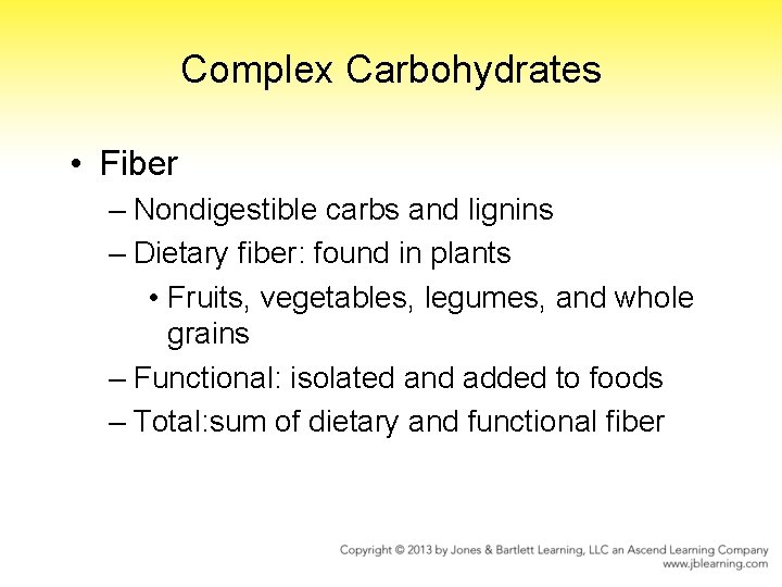 Complex Carbohydrates • Fiber – Nondigestible carbs and lignins – Dietary fiber: found in