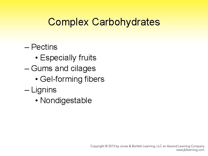 Complex Carbohydrates – Pectins • Especially fruits – Gums and cilages • Gel-forming fibers