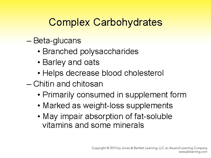 Complex Carbohydrates – Beta-glucans • Branched polysaccharides • Barley and oats • Helps decrease