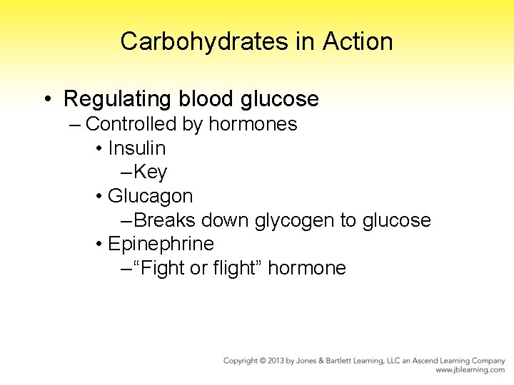 Carbohydrates in Action • Regulating blood glucose – Controlled by hormones • Insulin –