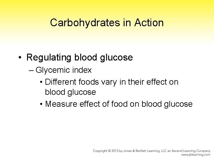 Carbohydrates in Action • Regulating blood glucose – Glycemic index • Different foods vary