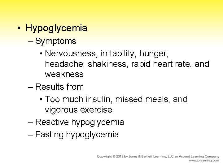  • Hypoglycemia – Symptoms • Nervousness, irritability, hunger, headache, shakiness, rapid heart rate,