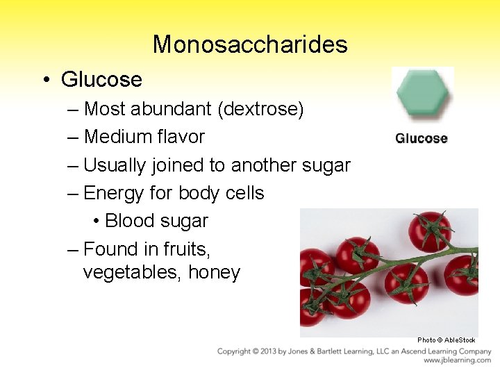 Monosaccharides • Glucose – Most abundant (dextrose) – Medium flavor – Usually joined to