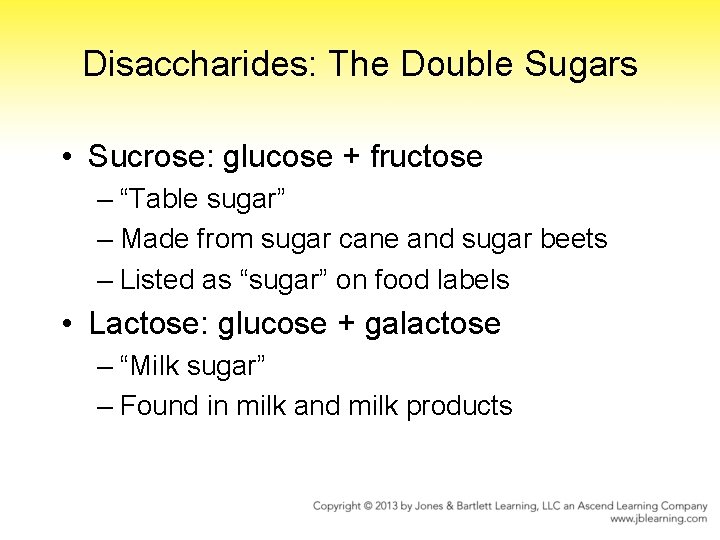 Disaccharides: The Double Sugars • Sucrose: glucose + fructose – “Table sugar” – Made
