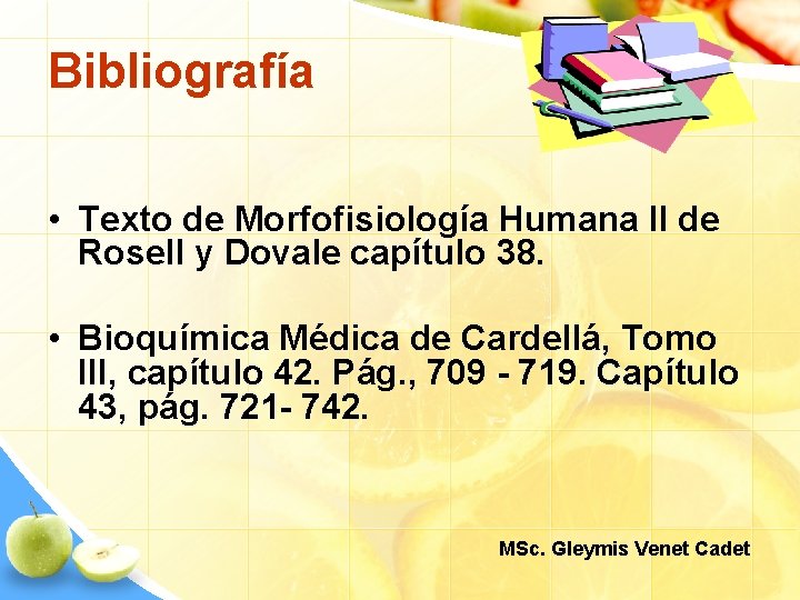 Bibliografía • Texto de Morfofisiología Humana II de Rosell y Dovale capítulo 38. •