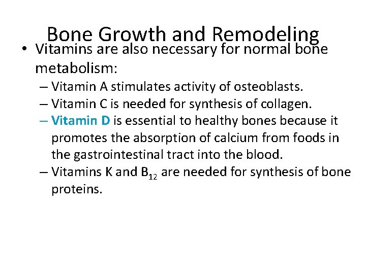 Bone Growth and Remodeling • Vitamins are also necessary for normal bone metabolism: –