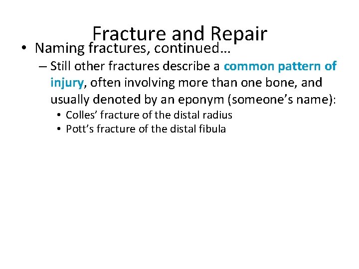 Fracture and Repair • Naming fractures, continued… – Still other fractures describe a common