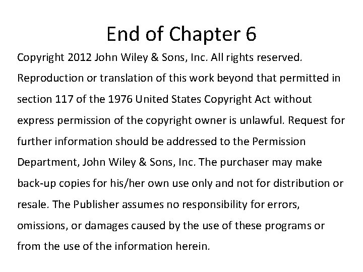 End of Chapter 6 Copyright 2012 John Wiley & Sons, Inc. All rights reserved.