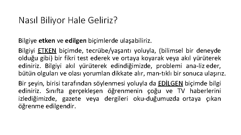 Nasıl Biliyor Hale Geliriz? Bilgiye etken ve edilgen bic imlerde ulas abiliriz. Bilgiyi ETKEN