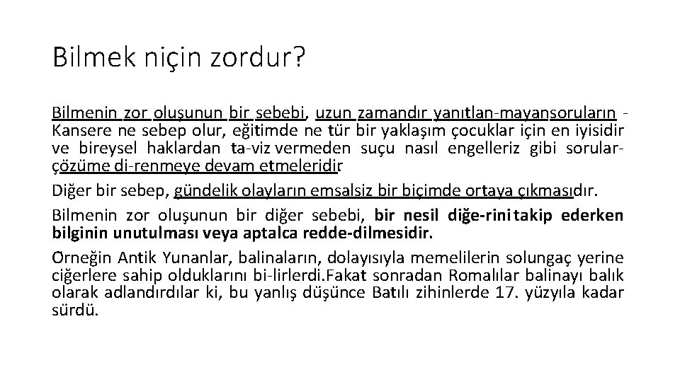 Bilmek niçin zordur? Bilmenin zor olus unun bir sebebi, uzun zamandır yanıtlan mayan soruların