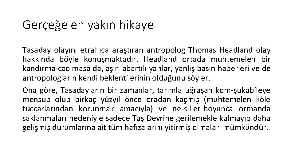 Gerçeğe en yakın hikaye Tasaday olayını etraflıca aras tıran antropolog Thomas Headland olay hakkında