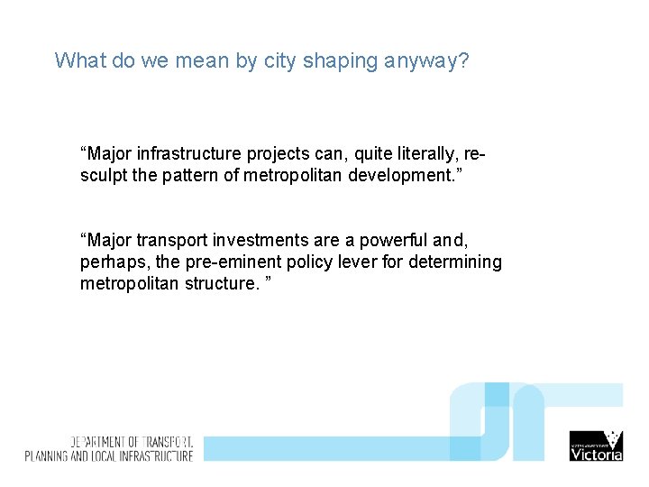 What do we mean by city shaping anyway? “Major infrastructure projects can, quite literally,