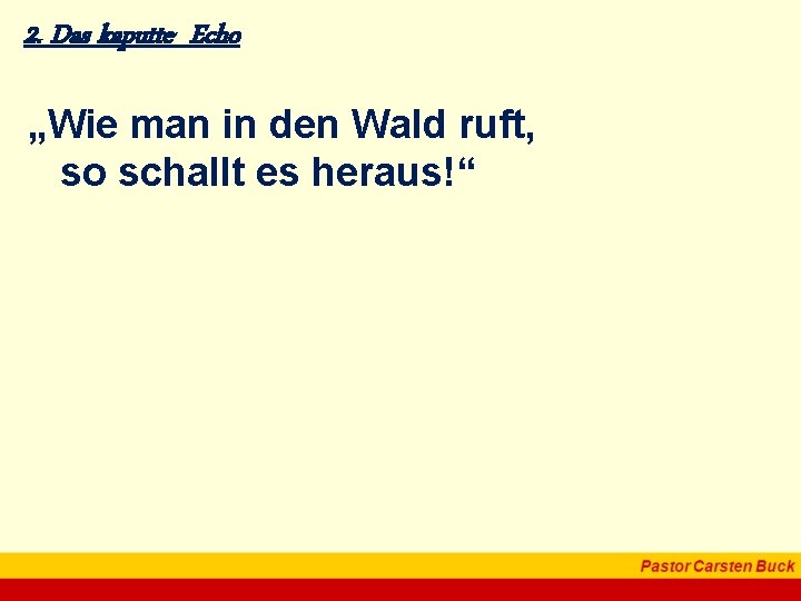 2. Das kaputte Echo „Wie man in den Wald ruft, so schallt es heraus!“