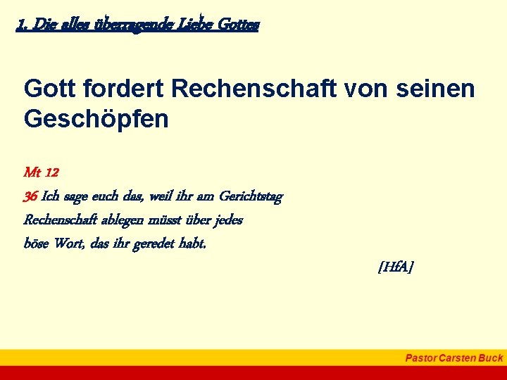 1. Die alles überragende Liebe Gottes Gott fordert Rechenschaft von seinen Geschöpfen Mt 12