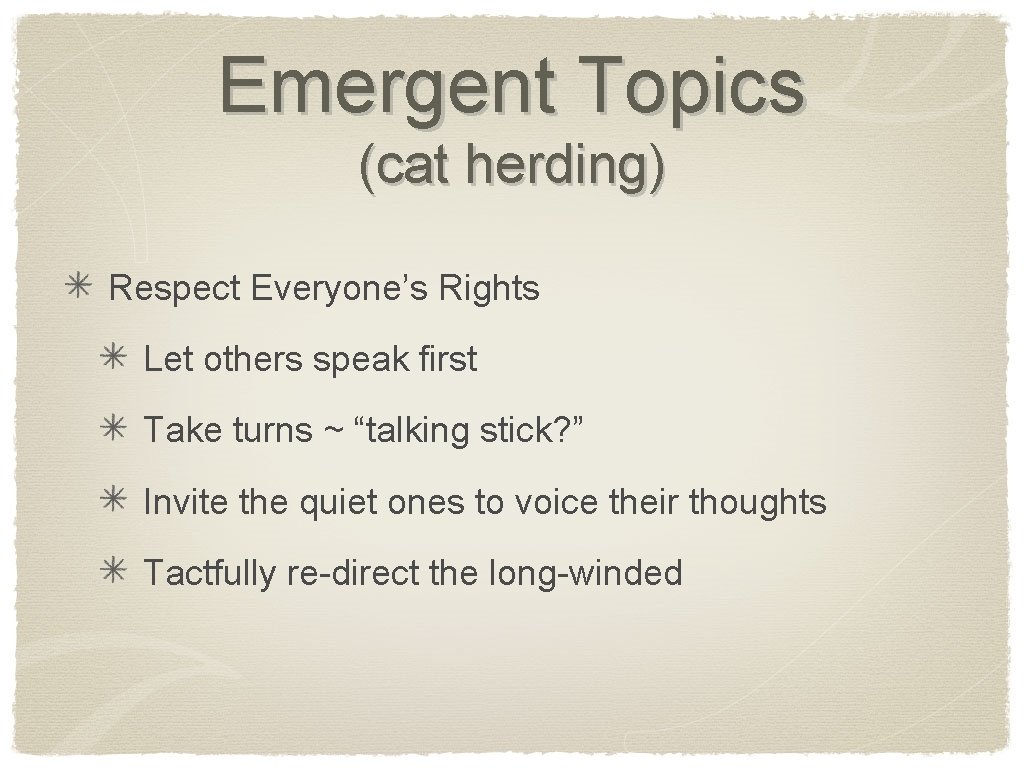 Emergent Topics (cat herding) Respect Everyone’s Rights Let others speak first Take turns ~