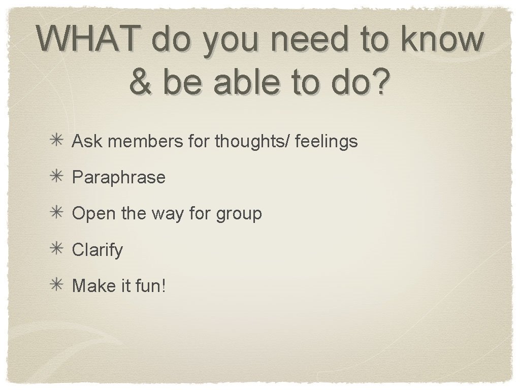 WHAT do you need to know & be able to do? Ask members for
