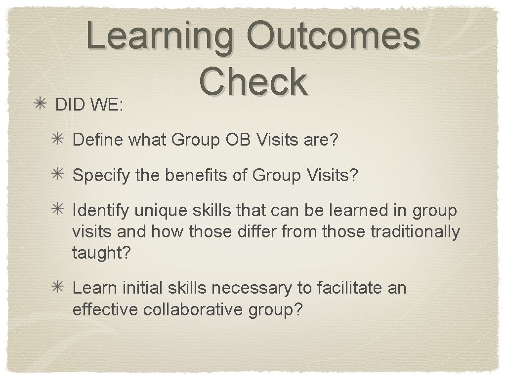 Learning Outcomes Check DID WE: Define what Group OB Visits are? Specify the benefits
