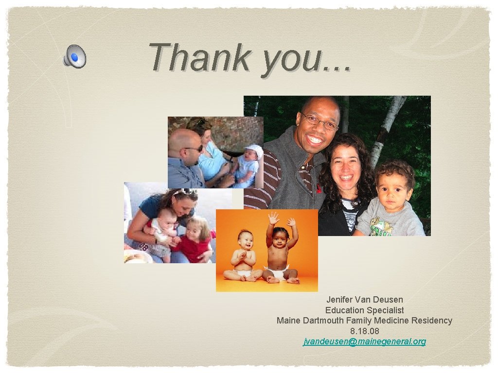 Thank you. . . Jenifer Van Deusen Education Specialist Maine Dartmouth Family Medicine Residency