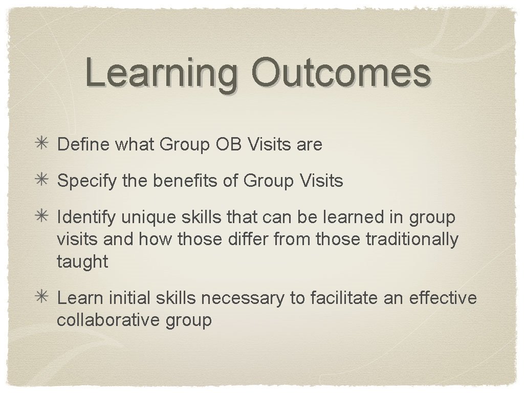 Learning Outcomes Define what Group OB Visits are Specify the benefits of Group Visits