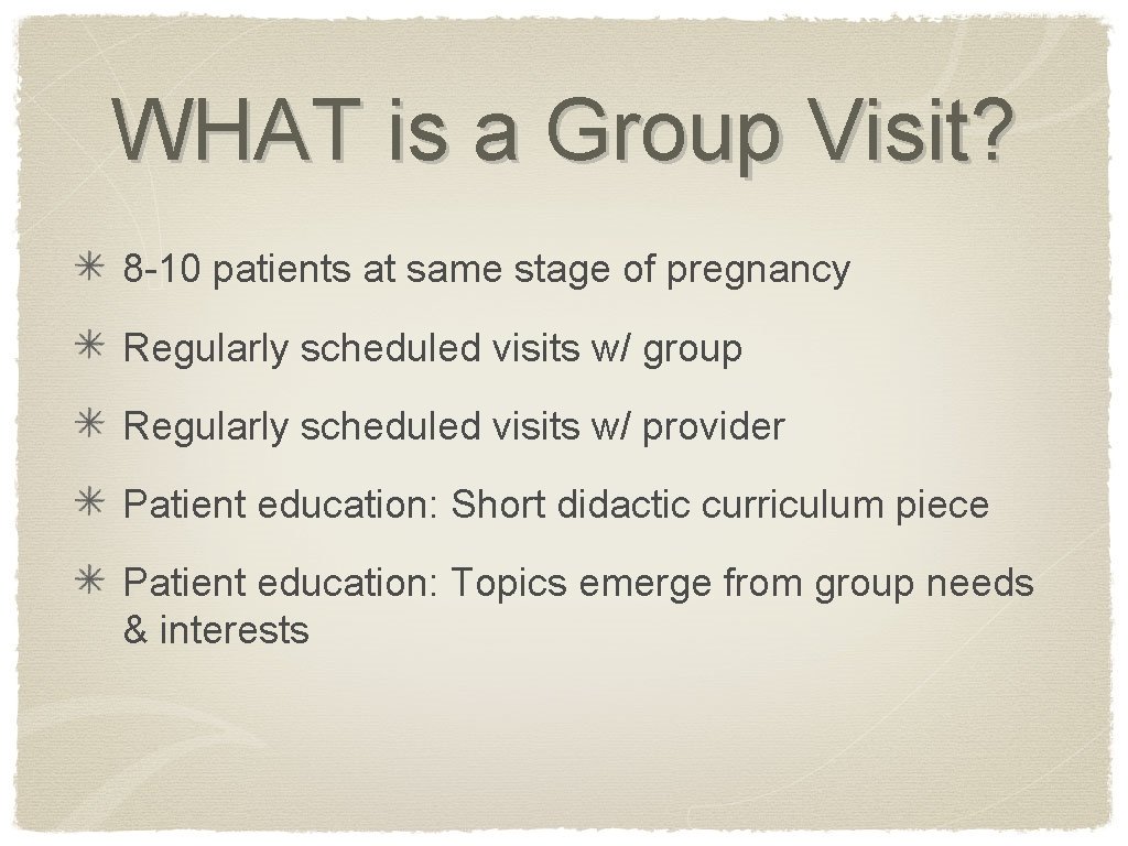 WHAT is a Group Visit? 8 -10 patients at same stage of pregnancy Regularly