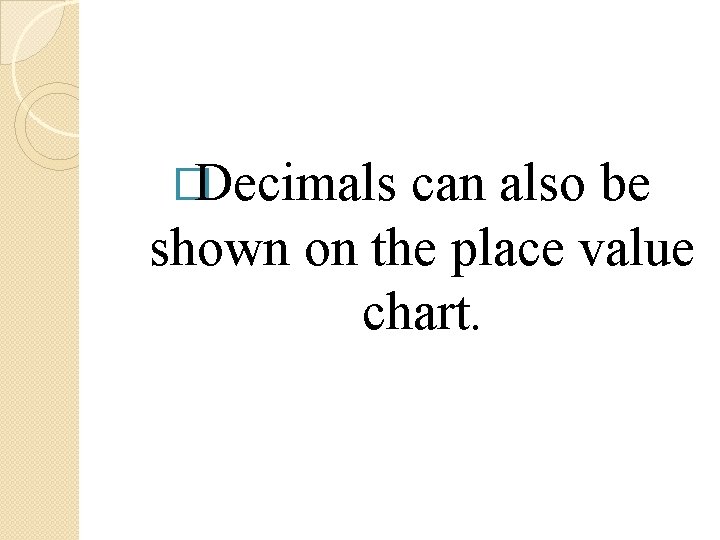 �Decimals can also be shown on the place value chart. 
