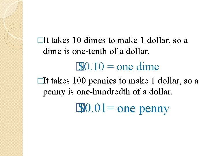 �It takes 10 dimes to make 1 dollar, so a dime is one-tenth of