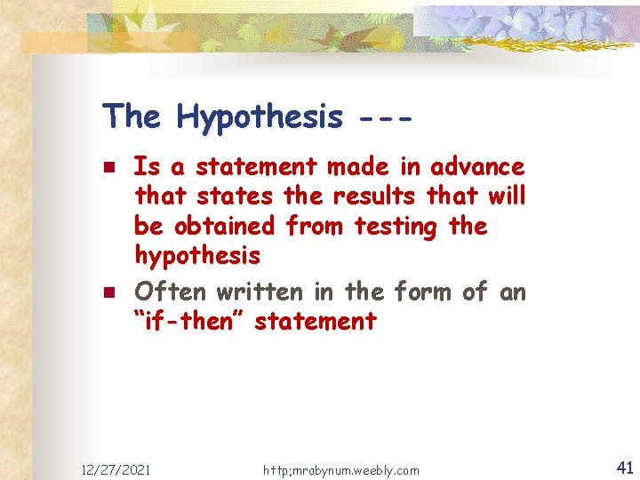The Hypothesis --n n Is a statement made in advance that states the results