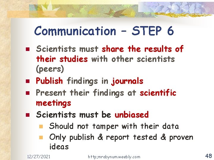 Communication – STEP 6 n n Scientists must share the results of their studies