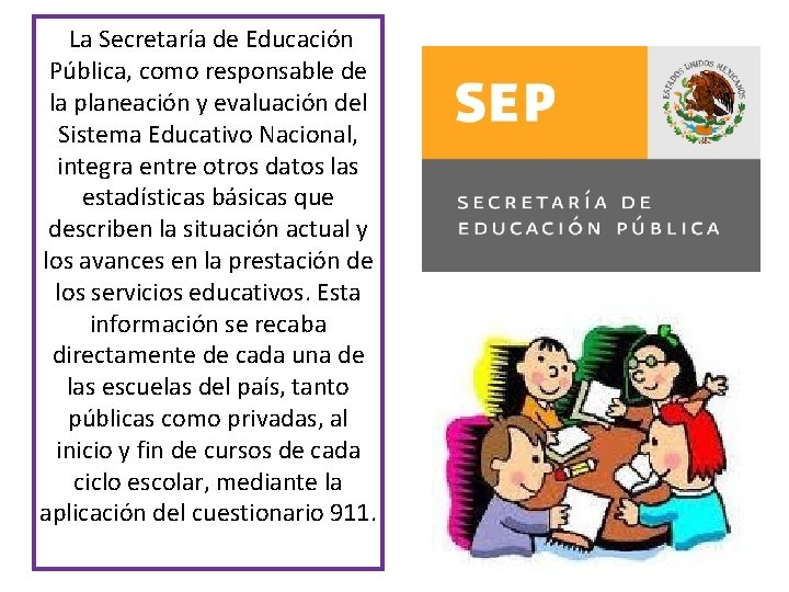 La Secretaría de Educación Pública, como responsable de la planeación y evaluación del Sistema