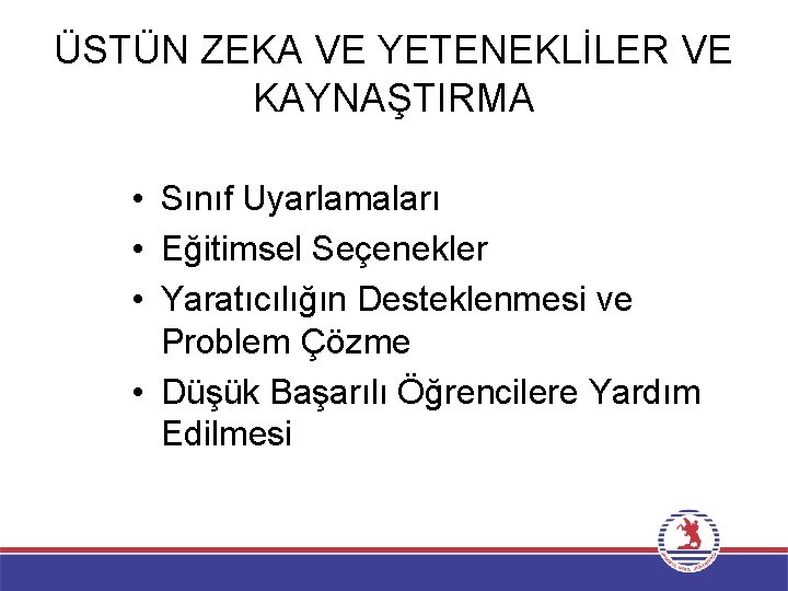 ÜSTÜN ZEKA VE YETENEKLİLER VE KAYNAŞTIRMA • Sınıf Uyarlamaları • Eğitimsel Seçenekler • Yaratıcılığın