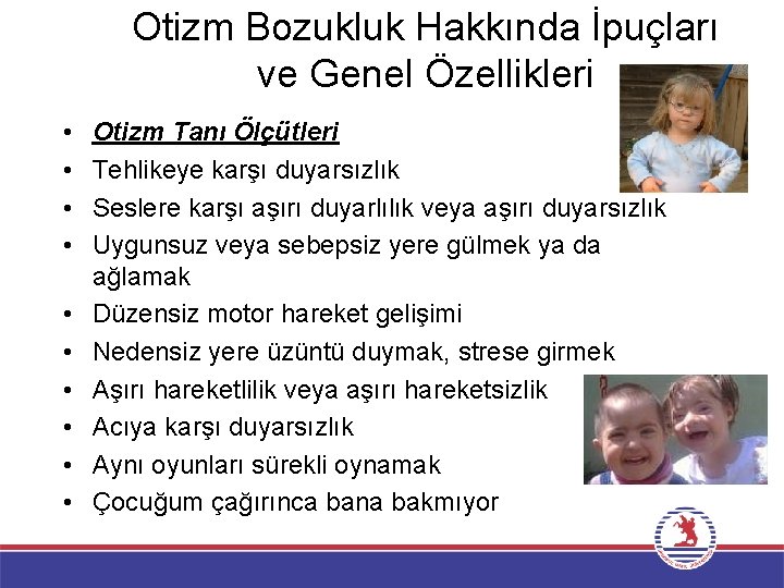 Otizm Bozukluk Hakkında İpuçları ve Genel Özellikleri • • • Otizm Tanı Ölçütleri Tehlikeye