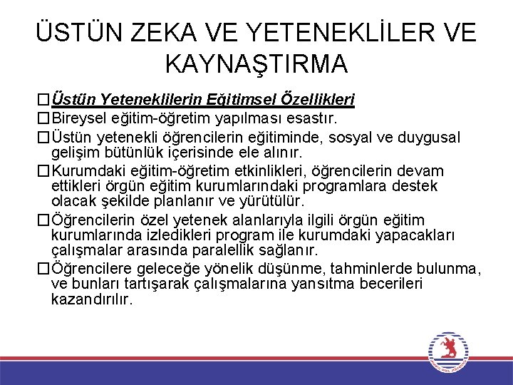 ÜSTÜN ZEKA VE YETENEKLİLER VE KAYNAŞTIRMA �Üstün Yeteneklilerin Eğitimsel Özellikleri �Bireysel eğitim-öğretim yapılması esastır.