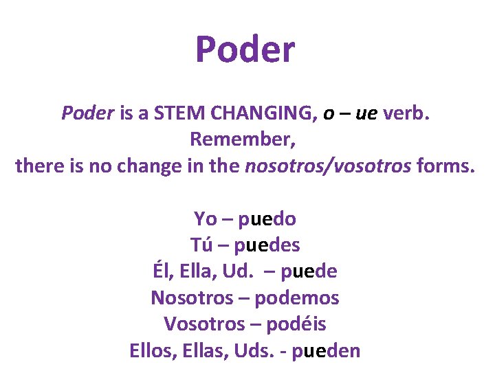 Poder is a STEM CHANGING, o – ue verb. Remember, there is no change