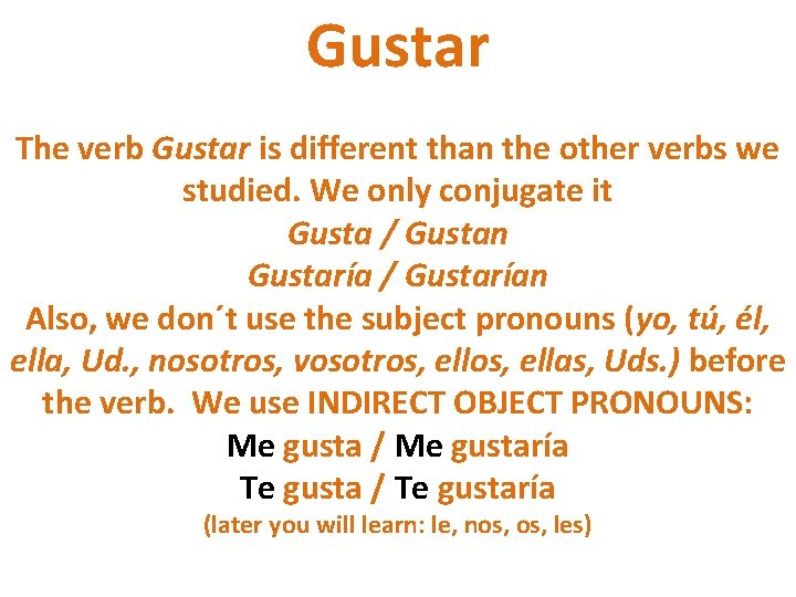 Gustar The verb Gustar is different than the other verbs we studied. We only