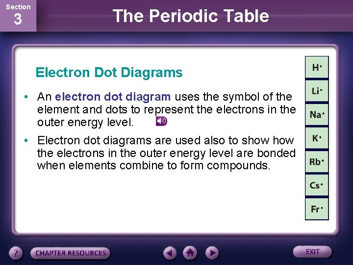 Section 3 The Periodic Table Electron Dot Diagrams • An electron dot diagram uses