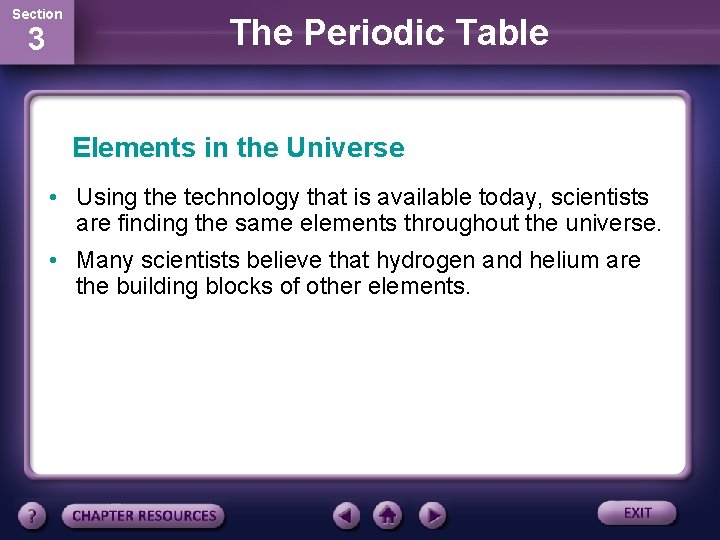 Section 3 The Periodic Table Elements in the Universe • Using the technology that