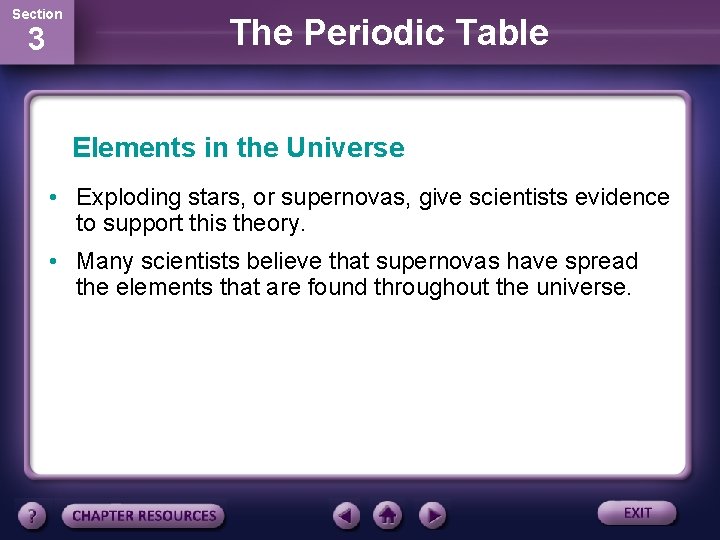 Section 3 The Periodic Table Elements in the Universe • Exploding stars, or supernovas,