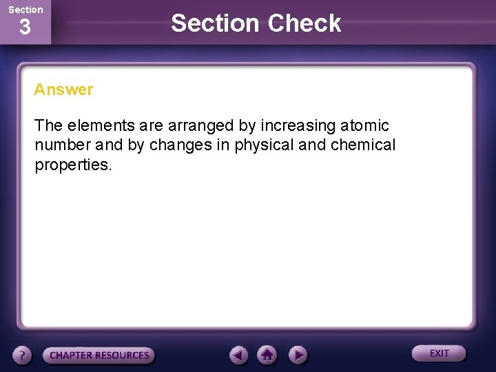 Section 3 Section Check Answer The elements are arranged by increasing atomic number and