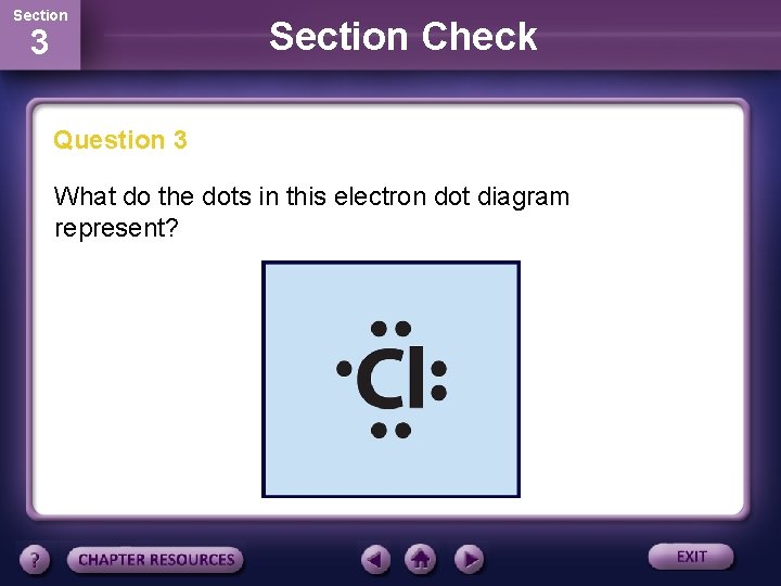 Section 3 Section Check Question 3 What do the dots in this electron dot