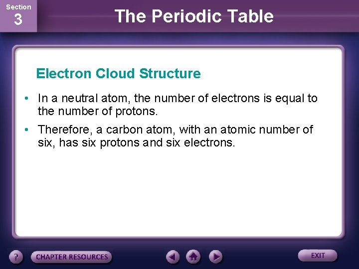 Section 3 The Periodic Table Electron Cloud Structure • In a neutral atom, the
