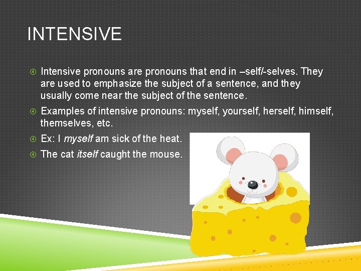 INTENSIVE Intensive pronouns are pronouns that end in –self/-selves. They are used to emphasize