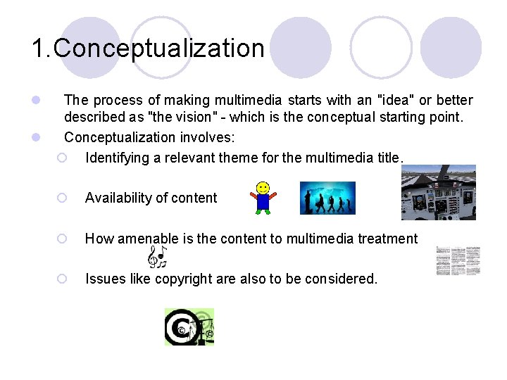 1. Conceptualization l l The process of making multimedia starts with an "idea" or