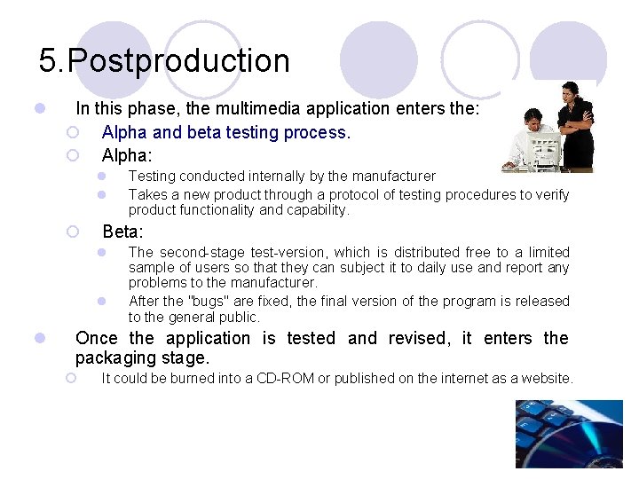 5. Postproduction l In this phase, the multimedia application enters the: ¡ Alpha and
