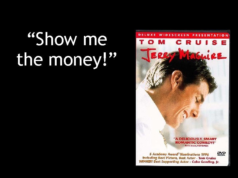“Show me the money!” 