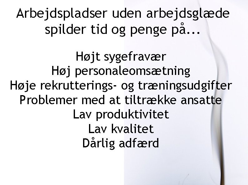 Arbejdspladser uden arbejdsglæde spilder tid og penge på. . . Højt sygefravær Høj personaleomsætning