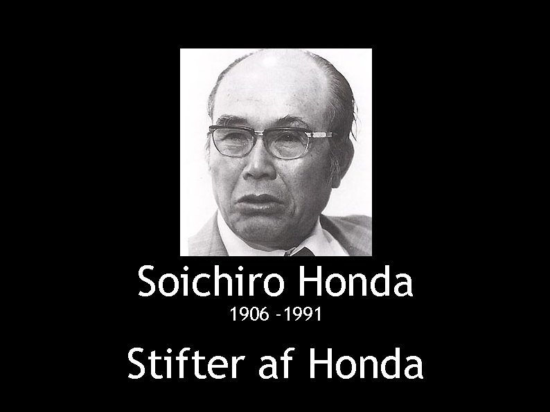 Soichiro Honda 1906 -1991 Stifter af Honda 