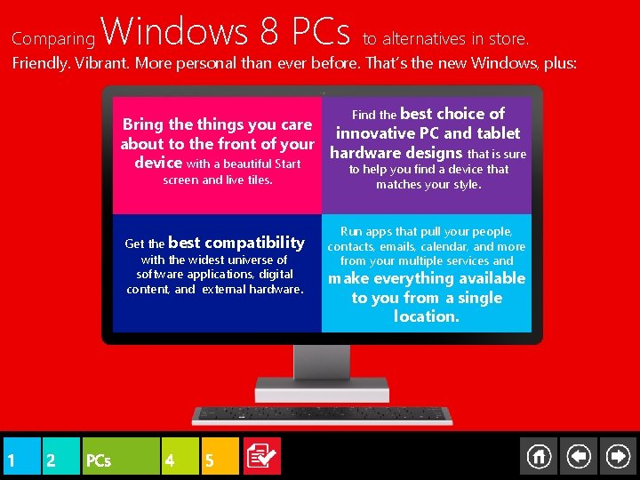 Comparing Windows 8 PCs to alternatives in store. Friendly. Vibrant. More personal than ever